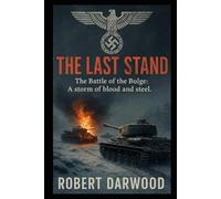 The Last Stand: A gritty World War II military drama set in the Battle of the Bulge (Robert Darwood WAR NOVELS)