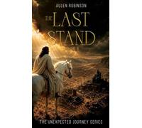The Last Stand: A Tale of Sacrifice, Truth, and A lasting Journey: 6 (The Unexpected Journey)