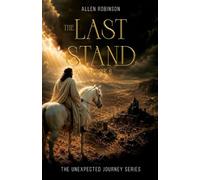 The Last Stand: A Tale of Sacrifice, Truth, and A lasting Journey: 6 (The Unexpected Journey)