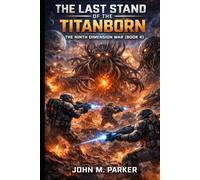 The Last Stand of the Titanborn: The Ninth Dimension War (Book 4)