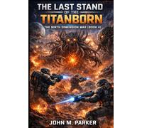 The Last Stand of the Titanborn: The Ninth Dimension War (Book 4)
