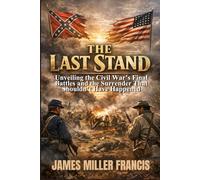 The Last Stand: Unveiling the Civil War’s Final Battles and the Surrender That Shouldn’t Have Happened
