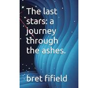 The last stars: a journey through the ashes.
