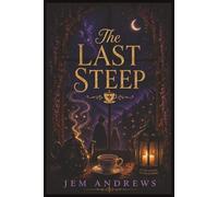 The Last Steep: A Cozy Fantasy of Tea, Ghosts, and Found Family in a Magical Shop Between Worlds