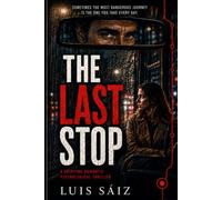 The Last Stop: A Gripping Romantic Psychological Thriller About a Stalker, Dark Secrets, Obsession, and a Heartbreaking Twist
