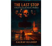 The Last Stop A Road Trip Into the Mouth of Madness: A Journey Where the Gas Runs Out... but the Horror Doesn’t