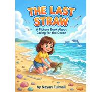 The Last Straw: A Picture Book About Caring for the Ocean, Protecting Sea Turtles, and Making a Difference Through Small Actions