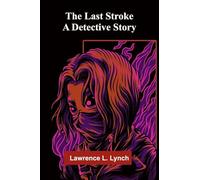 The Last Stroke: A Detective Story