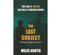 The Last Subject: A Relentless Series Finale of Sacrifice, Justice and Humanity (Saltmere Subjects)