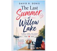 THE LAST SUMMER AT WILLOW LAKE: A Small-Town Lake House Second Chance Romance - Hardcover
