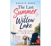 THE LAST SUMMER AT WILLOW LAKE: A Small-Town Lake House Second Chance Romance - Paperback