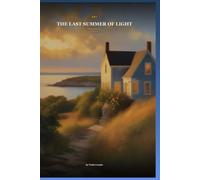 The Last Summer of Light: A photographer returns to the coastal town she left behind, only to discover that the light she has been chasing her whole ... never far away. (Coastal New England Stories)