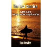 The Last Sunrise: A story of love, betrayal, and the strength to let go.