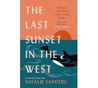 The Last Sunset in the West: Britain's Vanishing West Coast Orcas (Fully Revised and Updated Edition)