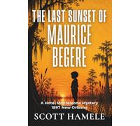 The Last Sunset of Maurice Begere: A Hotel Monteleone Mystery • 1897 New Orleans (Echoes in the Lobby: Historic Hotel Mysteries of America’s Hidden Past)