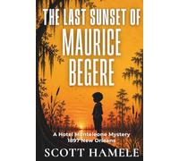 The Last Sunset of Maurice Begere: A Hotel Monteleone Mystery • 1897 New Orleans (Echoes in the Lobby: Historic Hotel Mysteries of America’s Hidden Past)