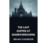 THE LAST SUPPER AT MARROWBOURNE: A novel of secrets, Gardens and long overdue reckoning