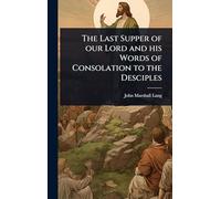 The Last Supper of our Lord and his Words of Consolation to the Desciples