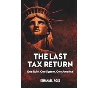 THE LAST TAX RETURN: One Rule. One System .One America.