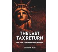 THE LAST TAX RETURN ( traduction française): One Rule. One System. One America.