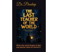 THE LAST TEACHER OF THE WORLD: A Novel of Humanity’s Final Lesson