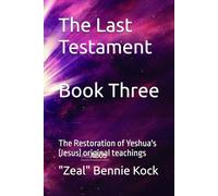 The Last Testament: The Restoration of Yeshua's (Jesus) original teachings: 3 (Zeal: The Remembrance Series)