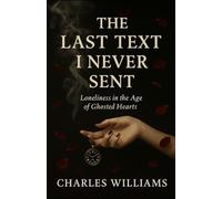 The Last Text i Never Sent: Loneliness in the Age of Ghosted Hearts