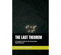 THE LAST THEOREM: A Complete Guide for the Curious Non-Mathematician (The Curious Mind Library)