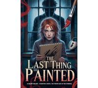 The Last Thing She Painted