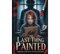 The Last Thing She Painted: A Silent Killer. A Haunting Canvas. The Truth Lies in the Strokes.