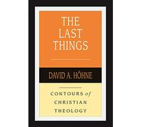 The Last Things (Contours of Christian Theology)