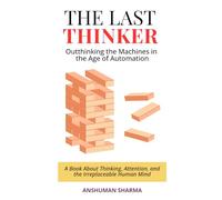 The Last Thinker: Outthinking the Machines in the Age of Automation