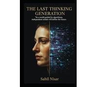 The Last Thinking Generation: How Technology, AI and Digital Life Are Reshaping the Human Mind