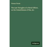 The Last Thoughts of a Naval Officer, on the Unlawfulness of War, &c.