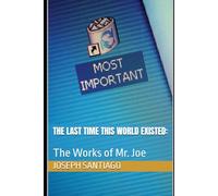 THE LAST TIME THIS WORLD EXISTED: The Works of Mr. Joe