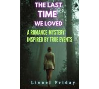 The Last Time We Loved: A Romance-Mystery Inspired by True Events