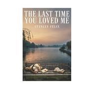 the last time you loved me: some goodbyes are only the beginning of forever