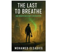 The Last to Breathe: One Breath Can Start a Revolution
