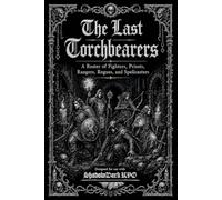 The Last Torchbearers: A Roster of Fighters, Priests, Rangers, Rogues, and Spellcasters