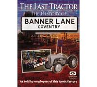 THE LAST TRACTOR The History Of Banner Lane Coventry
