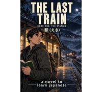 THE LAST TRAIN. Book one: The Station: A Novel to learn Japanese