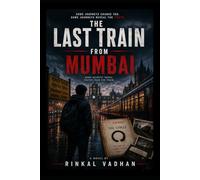The Last Train from Mumbai: A Gripping Mystery Thriller of Secrets, Betrayal, and Survival