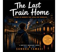 The Last Train Home: A story about listening, imagination and the power of words (A Writer's Workshop Series)