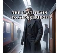 The Last Train to Alderbridge: Denning's baggage contained the last piece of evidence. Secrets are never kept hidden.