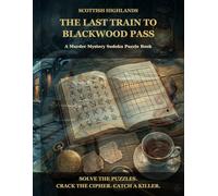 The Last Train to Blackwood Pass: A Murder Mystery Sudoku Puzzle Book (Murdoku Murder Mystery Sudoku Puzzle Books)