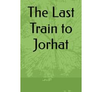 The Last Train to Jorhat