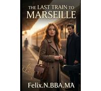 The Last Train to Marseille: A Cross-Continent Romance About Unexpected Love, Healing Hearts, and Choosing