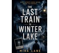 The Last Train to Winter Lake: A haunting mystery of buried secrets, lost brothers, and the town that tried to forget.