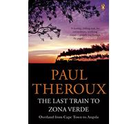 The Last Train To Zona Vede: Overland From Cape Town To Angola
