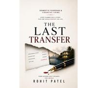 The Last Transfer: A Domestic Suspense Thriller of Financial Crime, Hidden Accounts, Corporate Conspiracy, and Deadly Betrayal